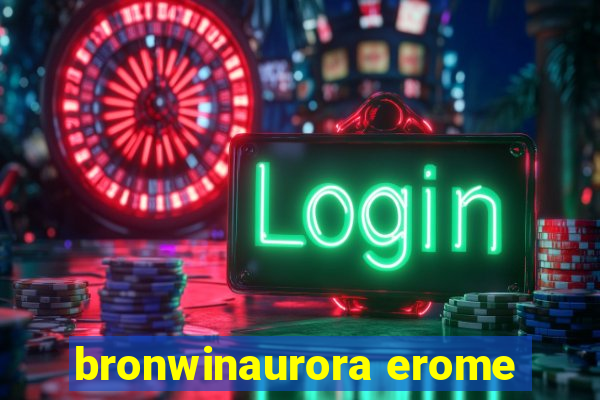 bronwinaurora erome